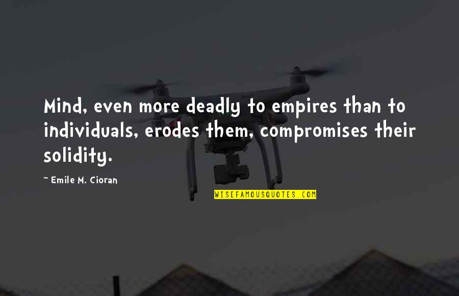 Erode Quotes By Emile M. Cioran: Mind, even more deadly to empires than to