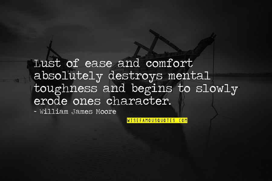 Erode Quotes By William James Moore: Lust of ease and comfort absolutely destroys mental