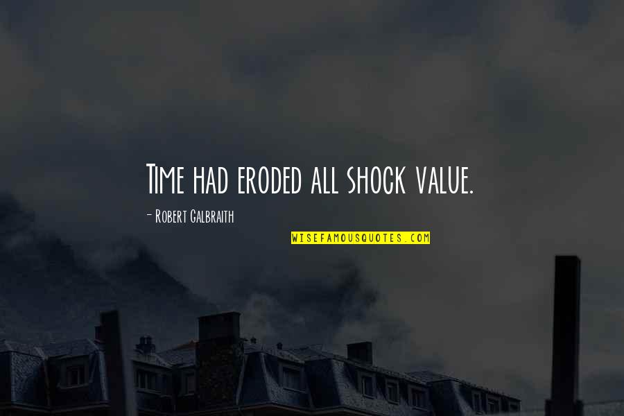 Eroded Quotes By Robert Galbraith: Time had eroded all shock value.