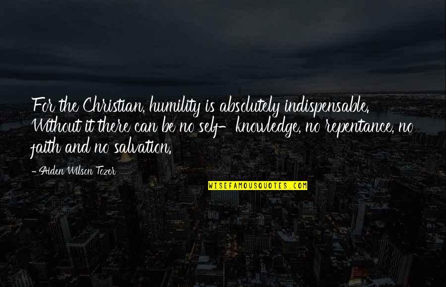 Eroism Dex Quotes By Aiden Wilson Tozer: For the Christian, humility is absolutely indispensable. Without Eroism Dex Quotes By Aiden Wilson Tozer: For the Christian, humility is absolutely indispensable. Without