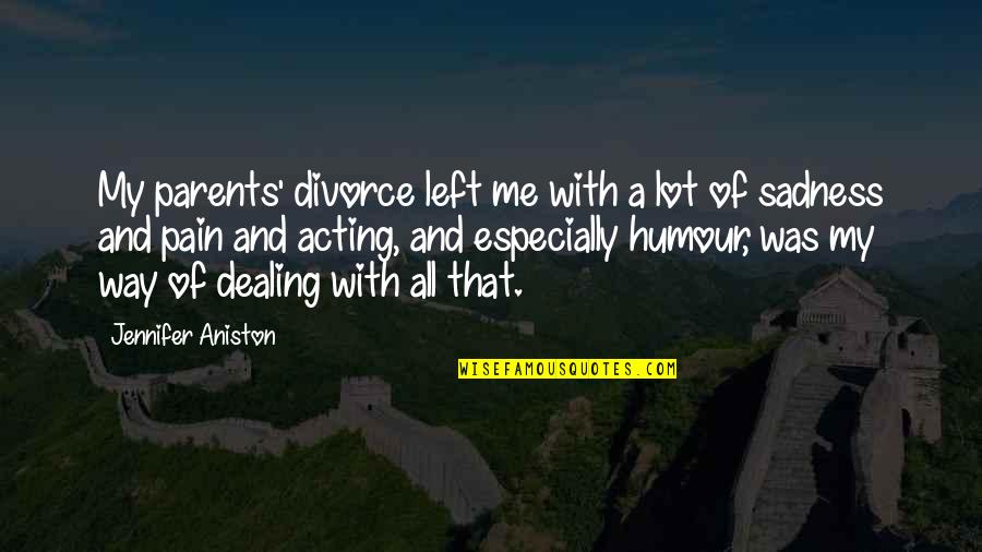 Eroism Dex Quotes By Jennifer Aniston: My parents' divorce left me with a lot Eroism Dex Quotes By Jennifer Aniston: My parents' divorce left me with a lot