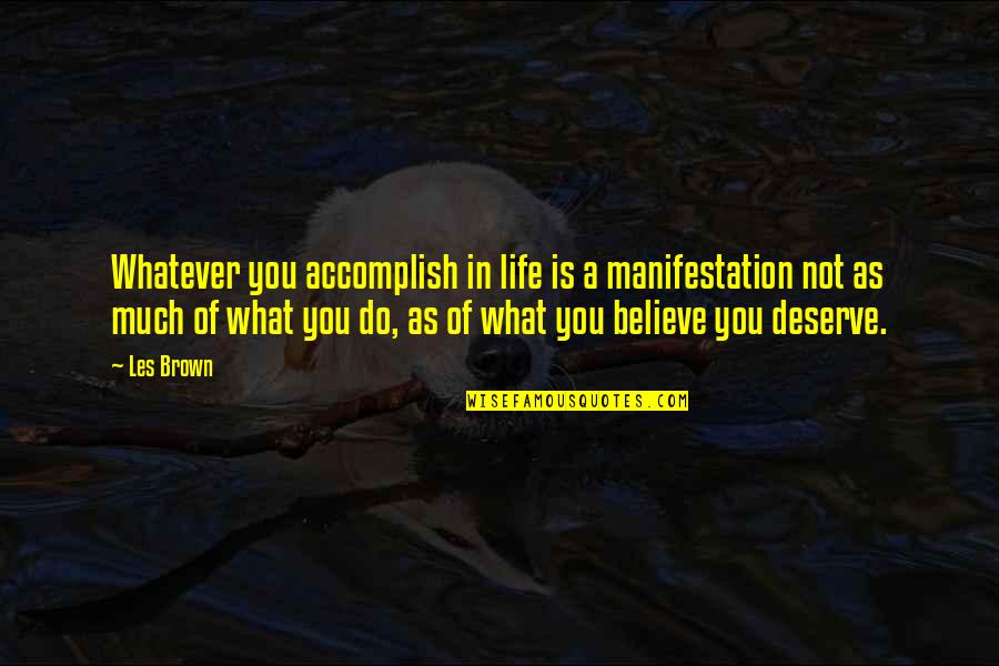 Erojacks Quotes By Les Brown: Whatever you accomplish in life is a manifestation