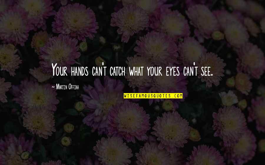 Erojacks Quotes By Martin Offiah: Your hands can't catch what your eyes can't