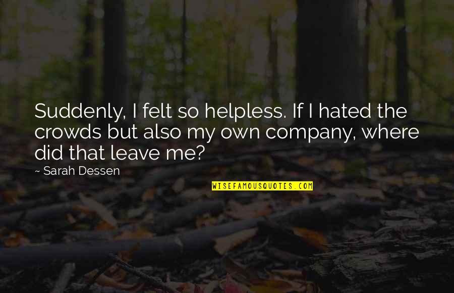 Erol Ozan Quotes By Sarah Dessen: Suddenly, I felt so helpless. If I hated