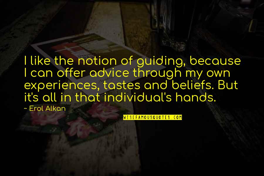 Erol Quotes By Erol Alkan: I like the notion of guiding, because I Erol Quotes By Erol Alkan: I like the notion of guiding, because I