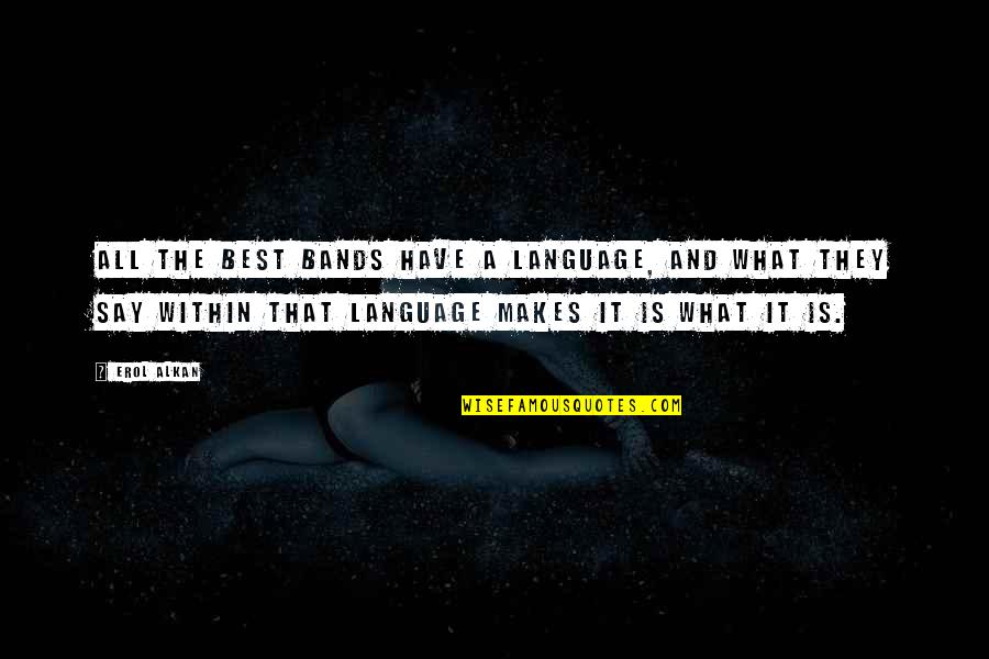 Erol Quotes By Erol Alkan: All the best bands have a language, and Erol Quotes By Erol Alkan: All the best bands have a language, and