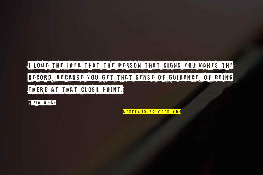 Erol Quotes By Erol Alkan: I love the idea that the person that Erol Quotes By Erol Alkan: I love the idea that the person that
