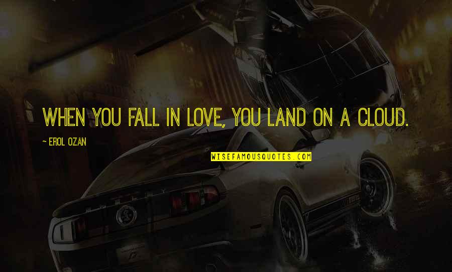 Erol Quotes By Erol Ozan: When you fall in love, you land on Erol Quotes By Erol Ozan: When you fall in love, you land on