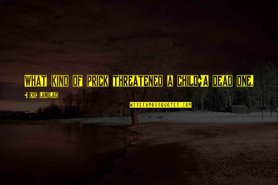 Erola Red Quotes By Eve Langlais: What kind of prick threatened a child?A dead Erola Red Quotes By Eve Langlais: What kind of prick threatened a child?A dead
