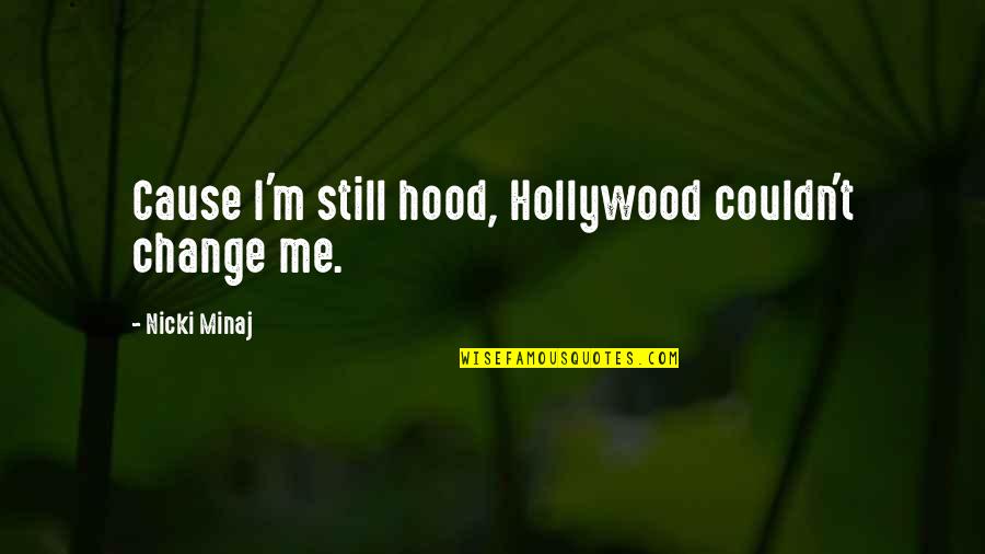 Erola Red Quotes By Nicki Minaj: Cause I'm still hood, Hollywood couldn't change me.