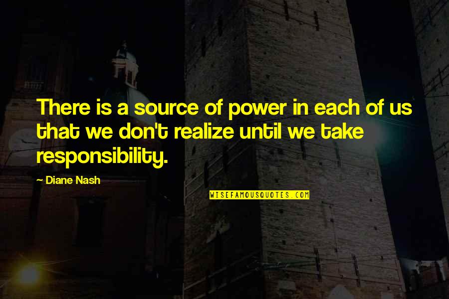 Erollisi Day Eq Quotes By Diane Nash: There is a source of power in each