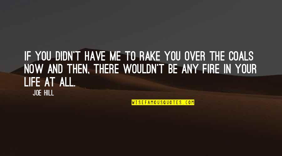 Erollisi Day Eq Quotes By Joe Hill: If you didn't have me to rake you