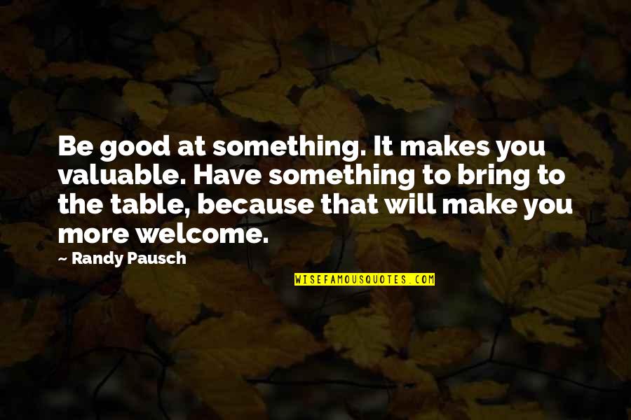 Eronat Sinonim Quotes By Randy Pausch: Be good at something. It makes you valuable.