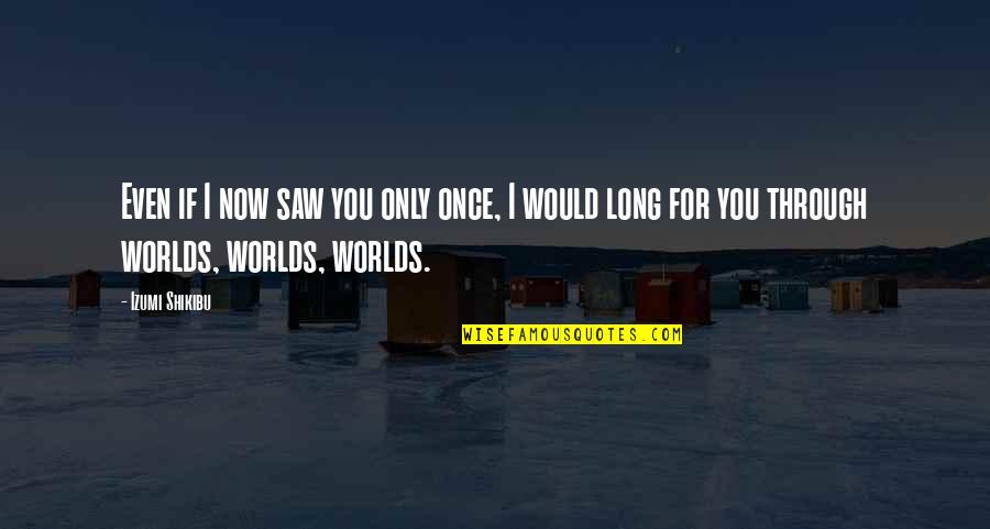 Eropa Hot Quotes By Izumi Shikibu: Even if I now saw you only once,