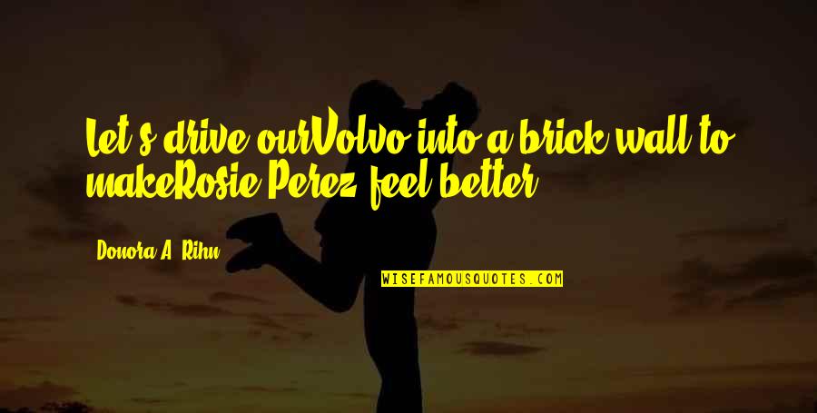 Eropa Quotes By Donora A. Rihn: Let's drive ourVolvo into a brick wall to