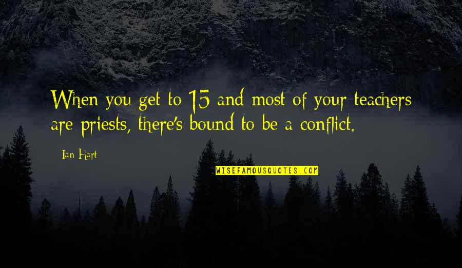 Eropa Selatan Quotes By Ian Hart: When you get to 15 and most of