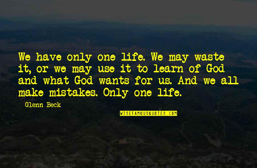 Erori De Comunicare Quotes By Glenn Beck: We have only one life. We may waste Erori De Comunicare Quotes By Glenn Beck: We have only one life. We may waste