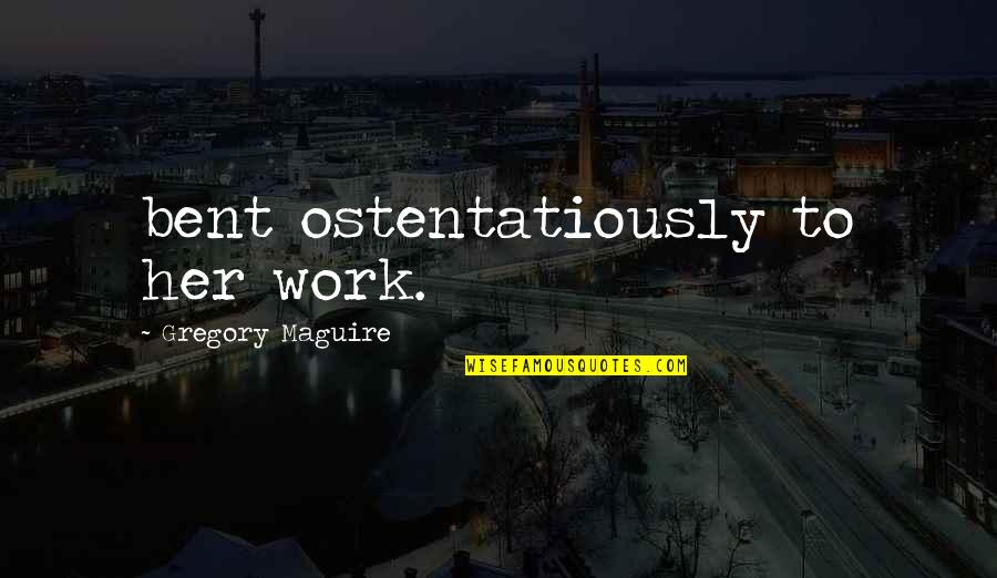 Erori De Comunicare Quotes By Gregory Maguire: bent ostentatiously to her work. Erori De Comunicare Quotes By Gregory Maguire: bent ostentatiously to her work.
