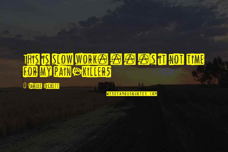Eros Atalia Quotes By Samuel Beckett: This is slow work. . . .Is it Eros Atalia Quotes By Samuel Beckett: This is slow work. . . .Is it