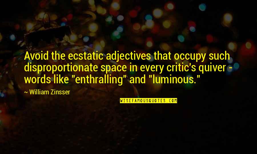 Eros Atalia Quotes By William Zinsser: Avoid the ecstatic adjectives that occupy such disproportionate