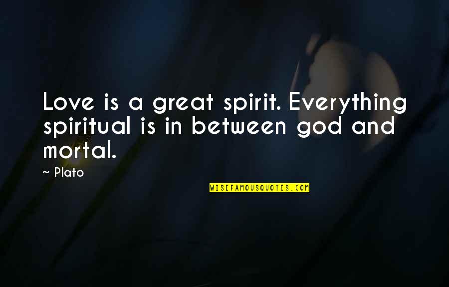 Eros Love Quotes By Plato: Love is a great spirit. Everything spiritual is