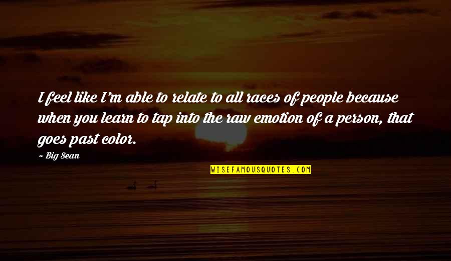 Erosion Of Liberty Quotes By Big Sean: I feel like I'm able to relate to