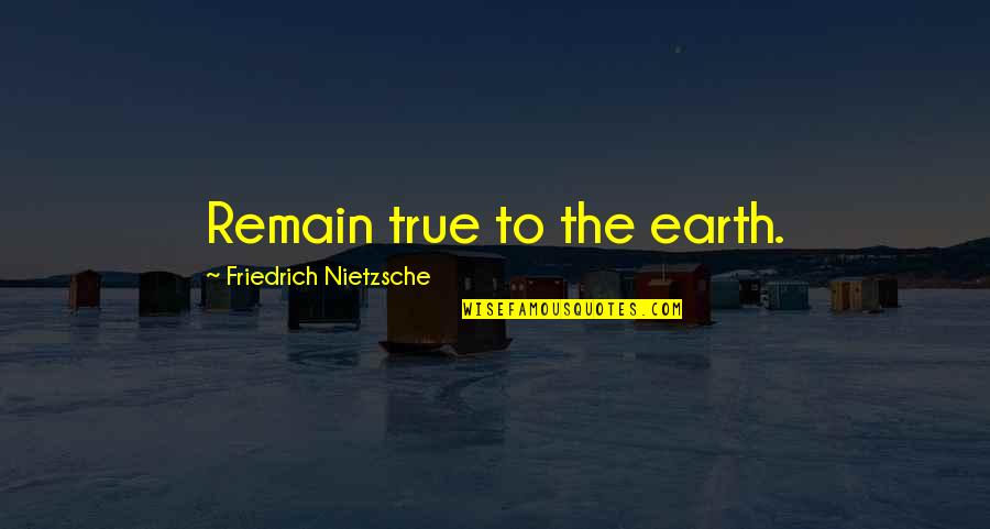 Erosionar Definicion Quotes By Friedrich Nietzsche: Remain true to the earth. Erosionar Definicion Quotes By Friedrich Nietzsche: Remain true to the earth.