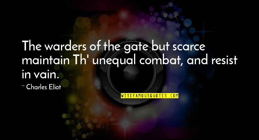 Erosions In Esophagus Quotes By Charles Eliot: The warders of the gate but scarce maintain