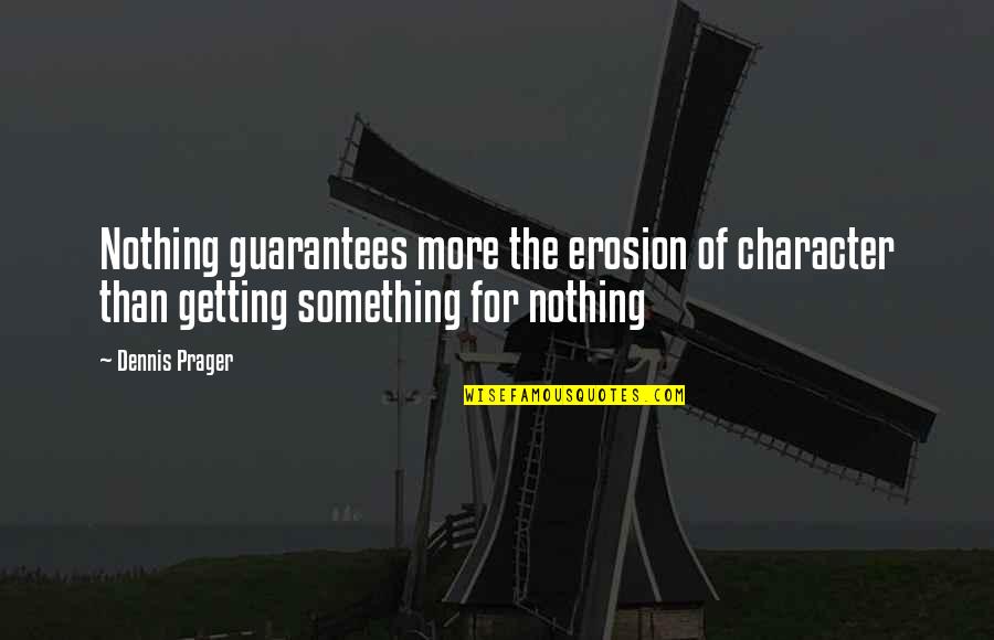 Erosion's Quotes By Dennis Prager: Nothing guarantees more the erosion of character than