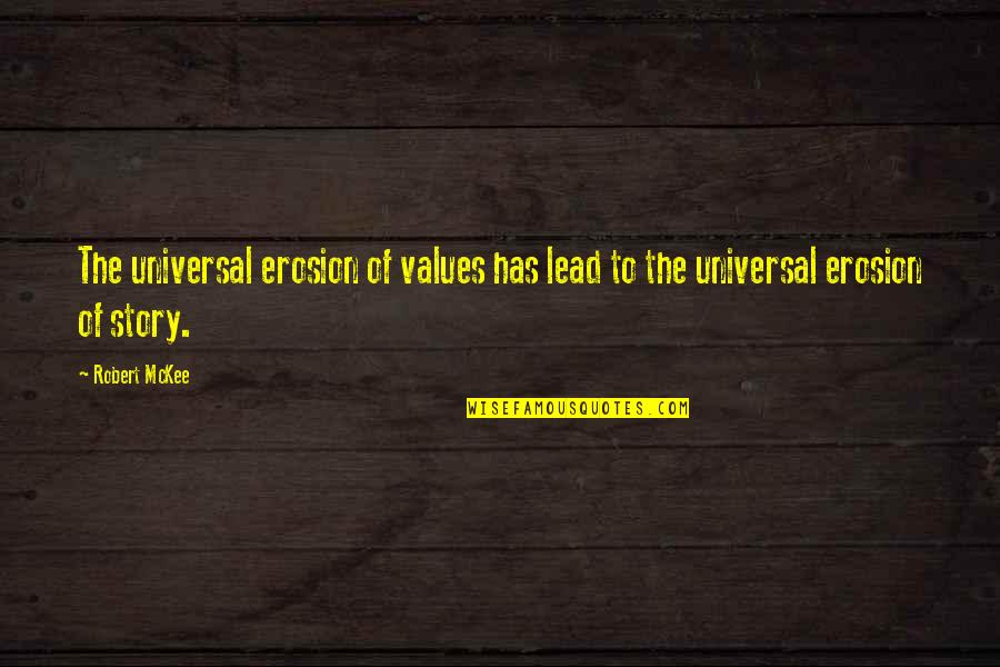 Erosion's Quotes By Robert McKee: The universal erosion of values has lead to