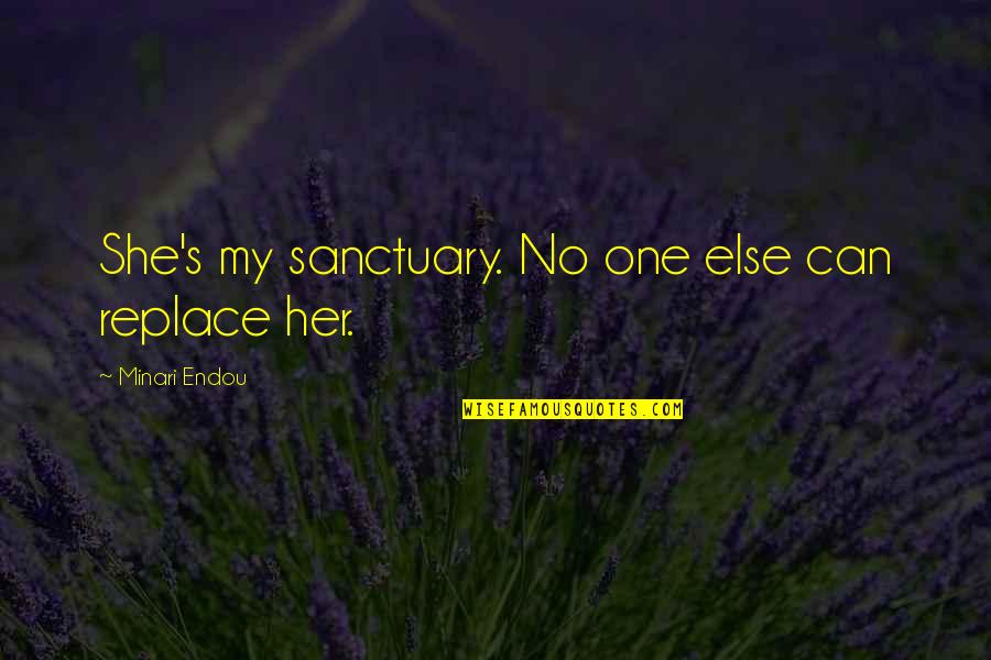 Erotic Eomance Quotes By Minari Endou: She's my sanctuary. No one else can replace Erotic Eomance Quotes By Minari Endou: She's my sanctuary. No one else can replace