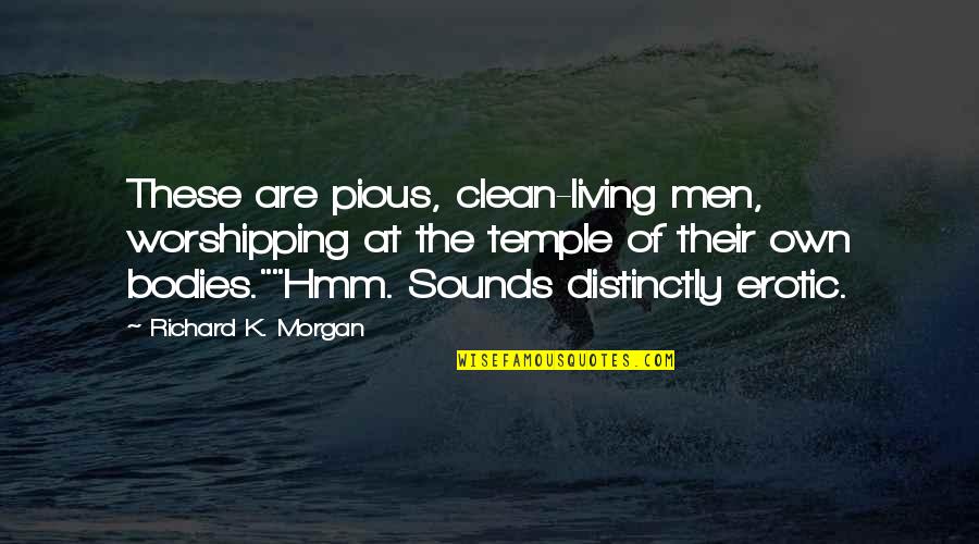 Erotic Living Quotes By Richard K. Morgan: These are pious, clean-living men, worshipping at the Erotic Living Quotes By Richard K. Morgan: These are pious, clean-living men, worshipping at the