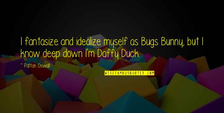 Erotic Sensibility Quotes By Patton Oswalt: I fantasize and idealize myself as Bugs Bunny,