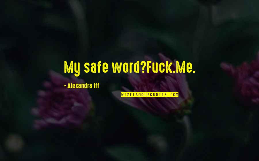 Erotica Bdsm Quotes By Alexandra Iff: My safe word?Fuck.Me.