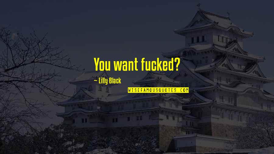 Erotica Bdsm Quotes By Lilly Black: You want fucked?