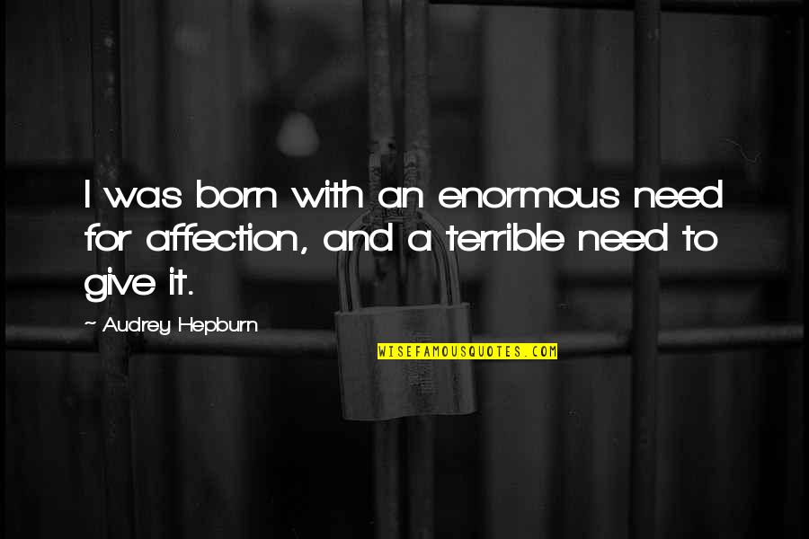 Eroticise Quotes By Audrey Hepburn: I was born with an enormous need for
