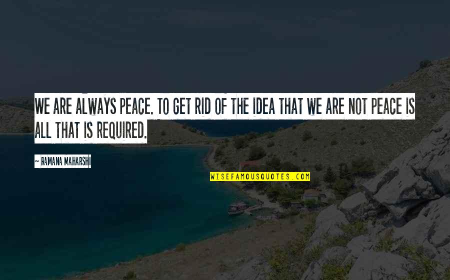 Erotokritos And Aretousa Quotes By Ramana Maharshi: We are always peace. To get rid of