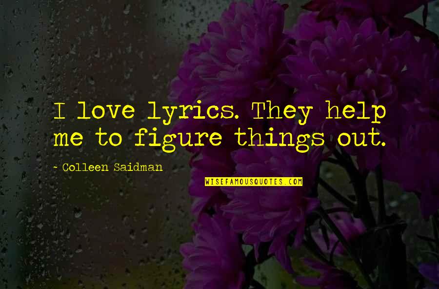Eroy Bikes Quotes By Colleen Saidman: I love lyrics. They help me to figure Eroy Bikes Quotes By Colleen Saidman: I love lyrics. They help me to figure