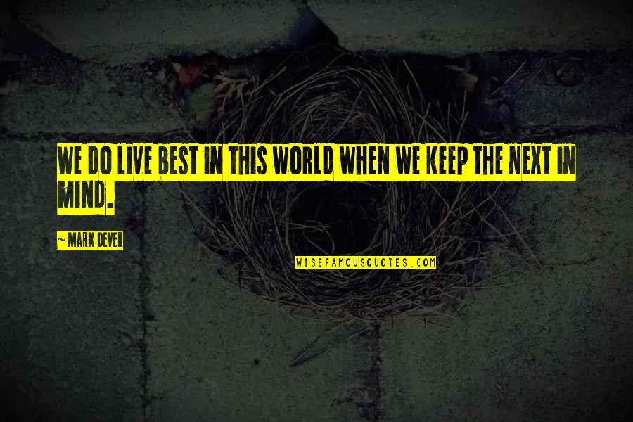 Erpenbach Sioux Quotes By Mark Dever: We do live best in this world when