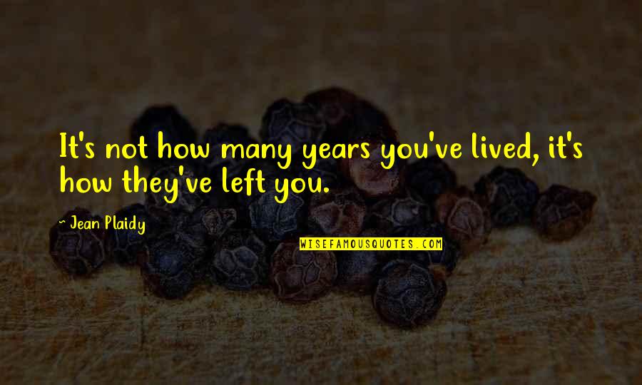 Erpressung Auf Quotes By Jean Plaidy: It's not how many years you've lived, it's