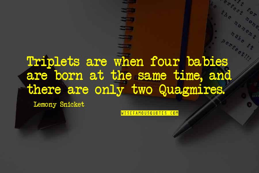 Erpressung Auf Quotes By Lemony Snicket: Triplets are when four babies are born at
