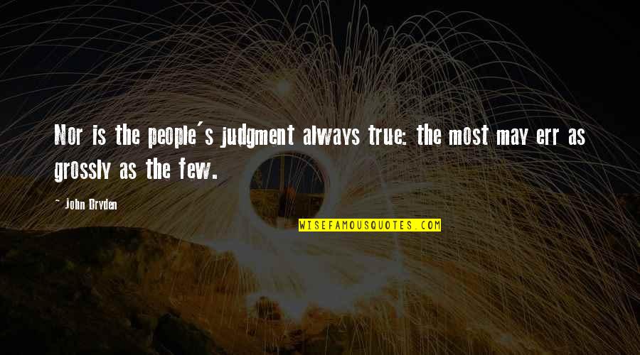 Err Quotes By John Dryden: Nor is the people's judgment always true: the