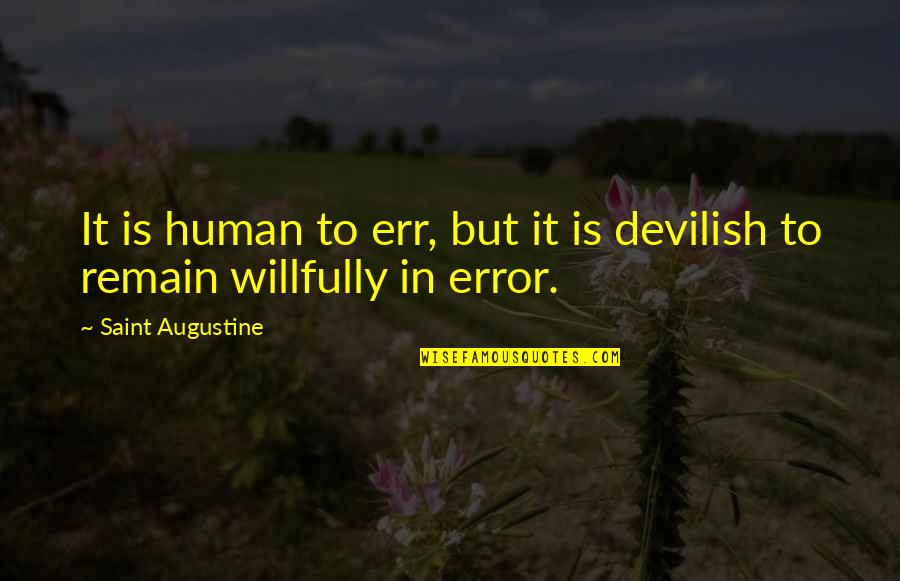 Err Quotes By Saint Augustine: It is human to err, but it is