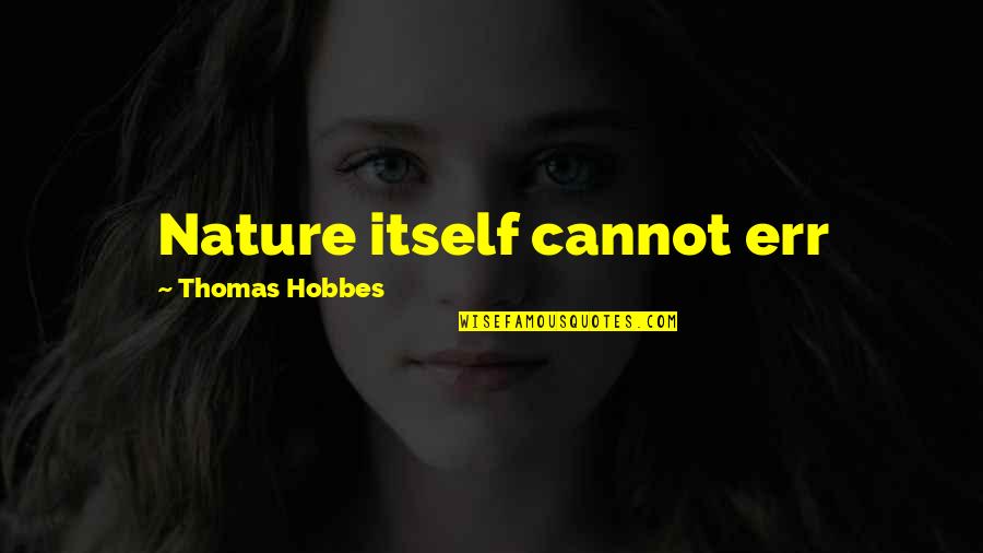 Err Quotes By Thomas Hobbes: Nature itself cannot err