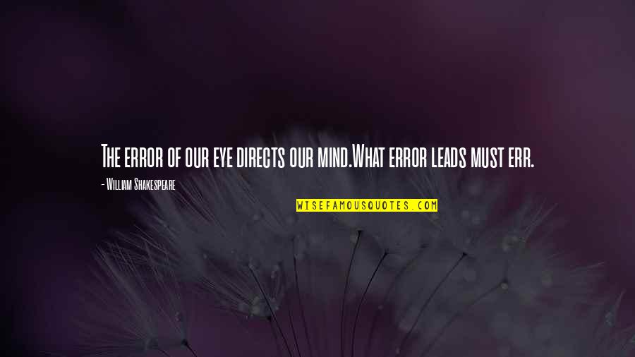 Err Quotes By William Shakespeare: The error of our eye directs our mind.What