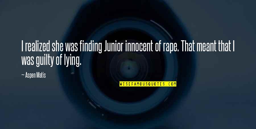 Erraday Quotes By Aspen Matis: I realized she was finding Junior innocent of Erraday Quotes By Aspen Matis: I realized she was finding Junior innocent of