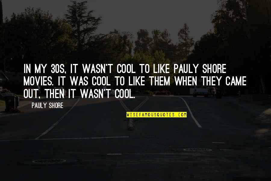 Erradicar Definicion Quotes By Pauly Shore: In my 30s, it wasn't cool to like Erradicar Definicion Quotes By Pauly Shore: In my 30s, it wasn't cool to like