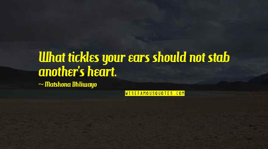 Erramalli Quotes By Matshona Dhliwayo: What tickles your ears should not stab another's