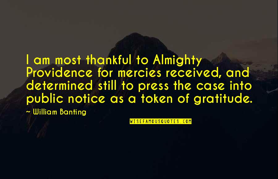 Errand Of Mercy Quotes By William Banting: I am most thankful to Almighty Providence for