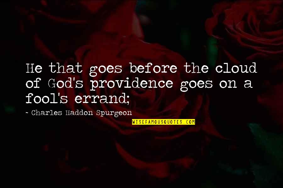 Errand Quotes By Charles Haddon Spurgeon: He that goes before the cloud of God's